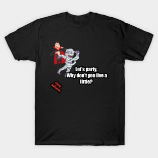 Let's party, why don't you live a little? Mummy said to vampire, happy halloween T-Shirt